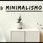¿Qué significa minimalismo y cómo aplicarlo?